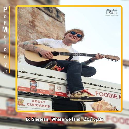 دانلود آهنگ Ed Sheeran where we land